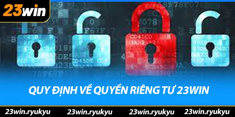 Quyền Riêng Tư 23win - Bảo Vệ Thông Tin Cá Nhân An Toàn Quy định về quyền riêng tư 23win